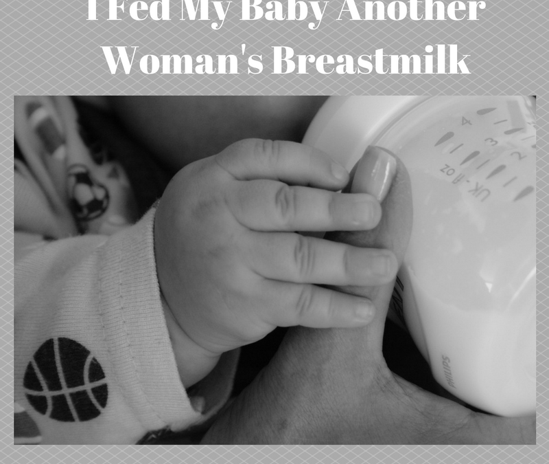 I Fed My Baby Another Woman’s Breastmilk