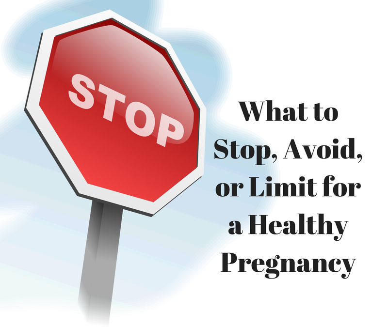 What to Stop, Avoid, or Limit for a Healthy Pregnancy